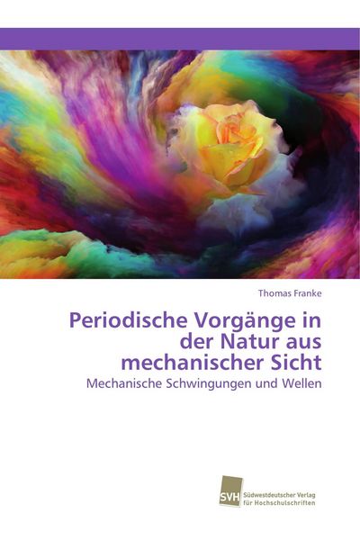 Periodische Vorgänge in der Natur aus mechanischer Sicht, Taschenbuch von Thomas Franke, Südwestdeutscher Verlag für Hochschulschriften, 9783838153131