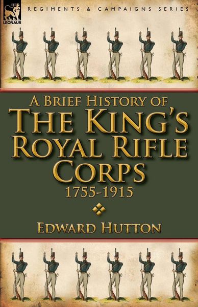 Produktbild: A Brief History of the King's Royal Rifle Corps 1755-1915
