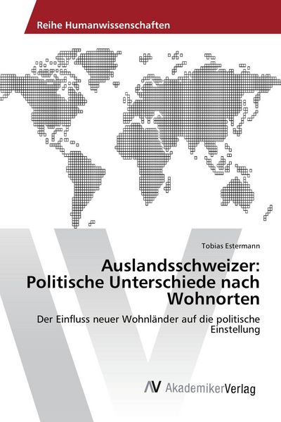 Auslandsschweizer: Politische Unterschiede nach Wohnorten, Taschenbuch von Tobias Estermann, AV Akademikerverlag, 9786202203623