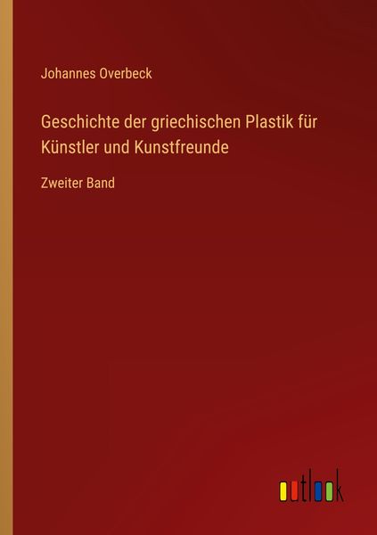 Produktbild: Geschichte der griechischen Plastik f&uuml;r K&uuml;nstler und Kunstfreunde