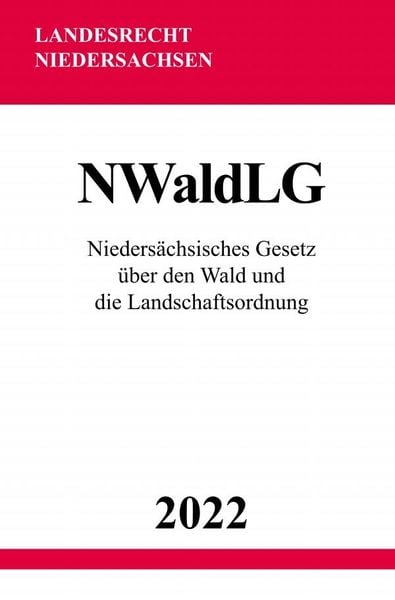 Produktbild: Nieders&auml;chsisches Gesetz &uuml;ber den Wald und die Landschaftsordnung NWaldLG 2022