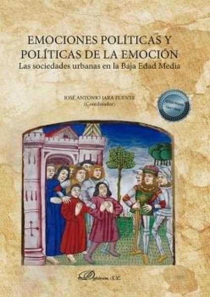 Produktbild: Emociones pol&iacute;ticas y pol&iacute;ticas de la emoci&oacute;n : las sociedades urbanas en la Baja Edad Media