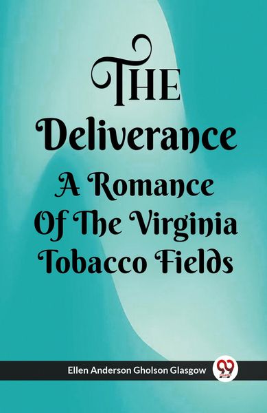 Produktbild: The Deliverance A Romance Of The Virginia Tobacco Fields