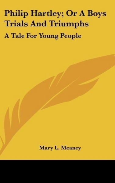 Produktbild: Meaney, M: Philip Hartley; Or A Boys Trials And Triumphs