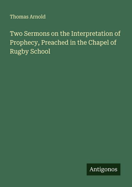Produktbild: Two Sermons on the Interpretation of Prophecy, Preached in the Chapel of Rugby School