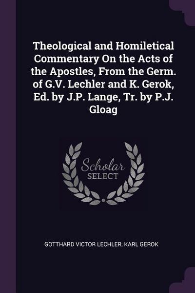 Produktbild: Theological and Homiletical Commentary On the Acts of the Apostles, From the Germ. of G.V. Lechler and K. Gerok, Ed. by J.P. Lange, Tr. by P.J. Gloag