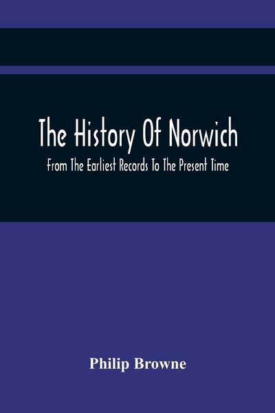 Produktbild: The History Of Norwich, From The Earliest Records To The Present Time