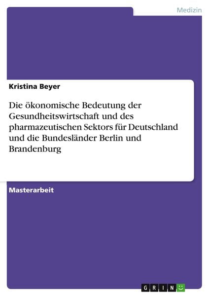 Die ökonomische Bedeutung der Gesundheitswirtschaft und des pharmazeutischen Sektors für Deutschland und die Bundesländer Berlin und Brandenburg,