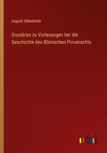 Produktbild: Grundriss zu Vorlesungen ber die Geschichte des R&ouml;mischen Privatrechts