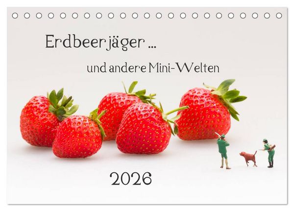 Erdbeerjäger ... und andere Mini-Welten (Tischkalender 2026 DIN A5 quer), CALVENDO Monatskalender