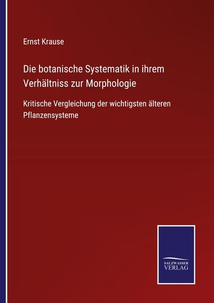 Produktbild: Die botanische Systematik in ihrem Verh&auml;ltniss zur Morphologie