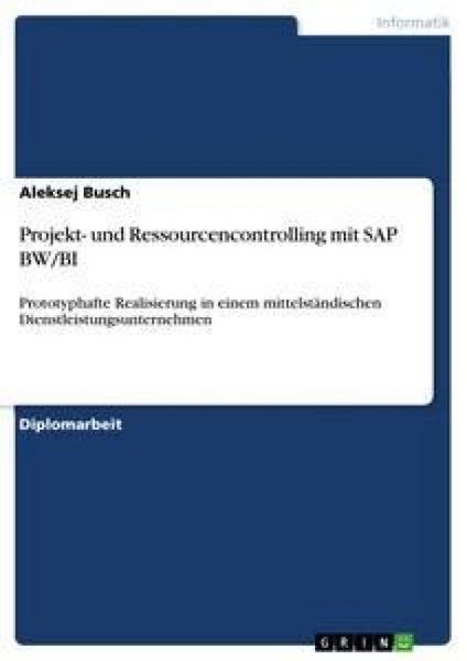 Projekt- und Ressourcencontrolling mit SAP BW/BI, Taschenbuch von Aleksej Busch, GRIN, 9783640863198