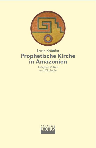 Prophetische Kirche in Amazonien, Gebundene Ausgabe von Erwin Kräutler, Edition Exodus, 9783907386095