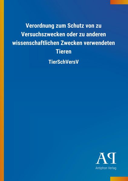 Produktbild: Verordnung zum Schutz von zu Versuchszwecken oder zu anderen wissenschaftlichen Zwecken verwendeten Tieren