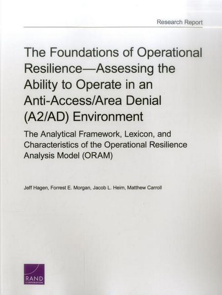 Produktbild: The Foundations of Operational Resilience--Assessing the Ability to Operate in an Anti-Access/Area Denial (A2/Ad) Environment