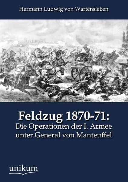 Produktbild: Wartensleben, H: Feldzug 1870-71: Die Operationen der I. Arm