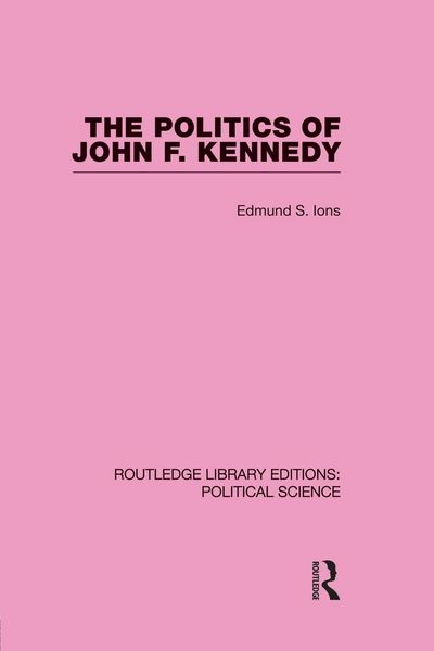 Produktbild: The Politics of John F. Kennedy (Routledge Library Editions
