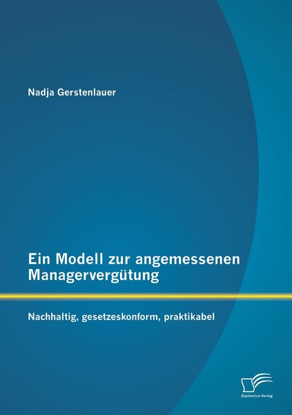 Produktbild: Ein Modell zur angemessenen Managerverg&uuml;tung: Nachhaltig, gesetzeskonform, praktikabel