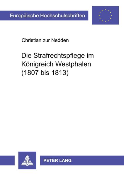 Die Strafrechtspflege im Königreich Westphalen (1807 bis 1813), Taschenbuch von Christian zur Nedden, Peter Lang GmbH, Internationaler Verlag der