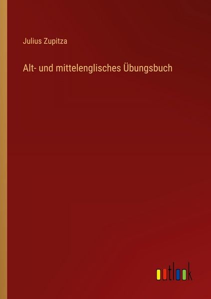 Alt- und mittelenglisches Übungsbuch, Taschenbuch von Julius Zupitza, Outlook, 9783368535780
