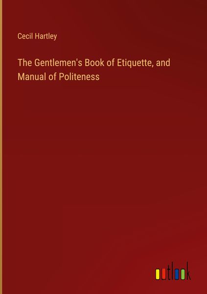 Produktbild: The Gentlemen's Book of Etiquette, and Manual of Politeness