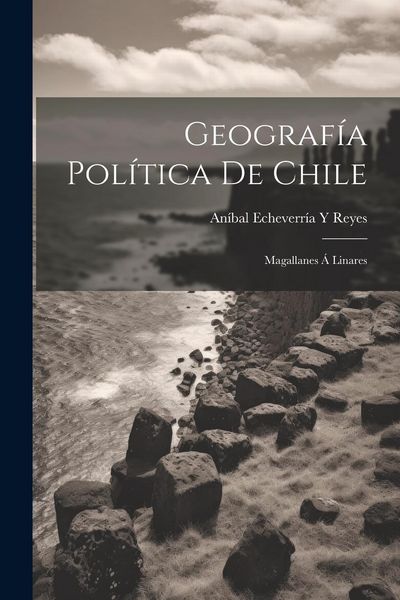 Produktbild: Geograf&iacute;a Pol&iacute;tica De Chile: Magallanes &Aacute; Linares