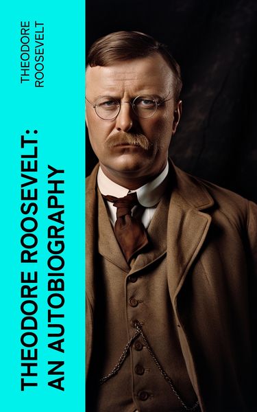 Produktbild: Theodore Roosevelt: An Autobiography