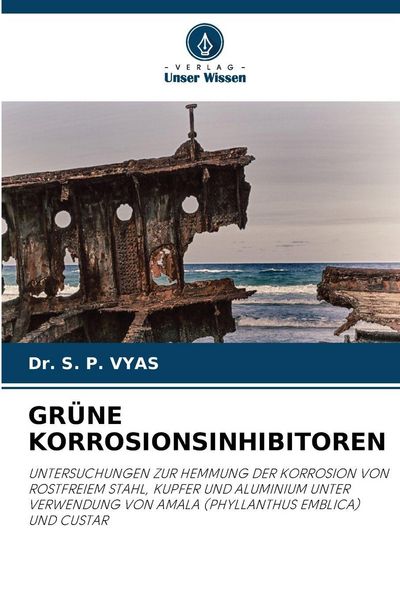 Grüne Korrosionsinhibitoren, Taschenbuch von S. P. Vyas, Verlag Unser Wissen, 9786209330575