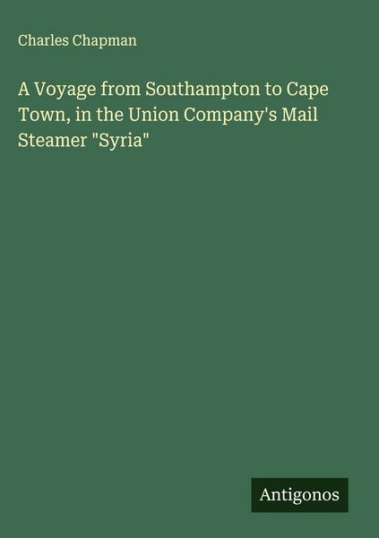 Produktbild: A Voyage from Southampton to Cape Town, in the Union Company's Mail Steamer "Syria"