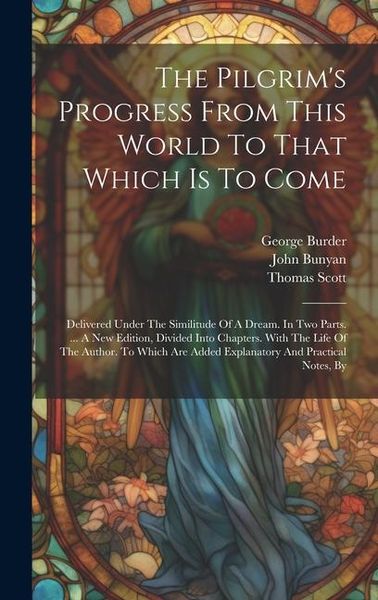 Produktbild: The Pilgrim's Progress From This World To That Which Is To Come: Delivered Under The Similitude Of A Dream. In Two Parts. ... A New Edition, Divided I