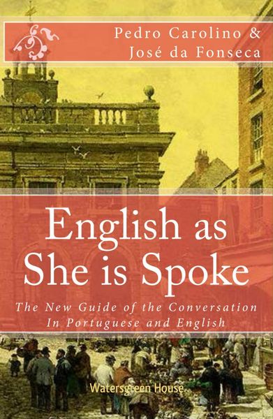 Produktbild: English as She is Spoke: The New Guide of the Conversation in Portuguese and English