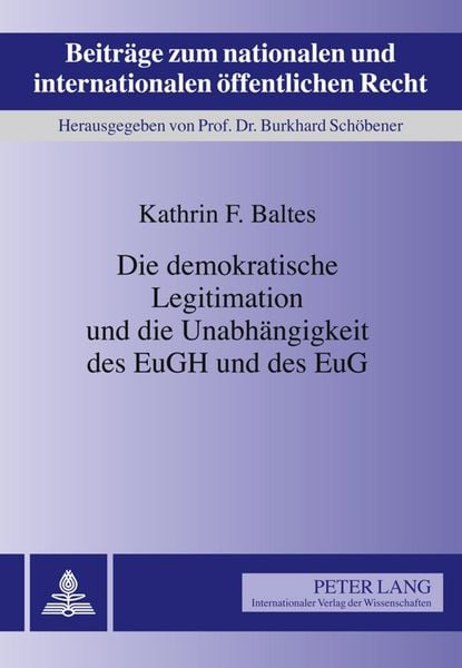 Produktbild: Die demokratische Legitimation und die Unabhaengigkeit des EuGH und des EuG