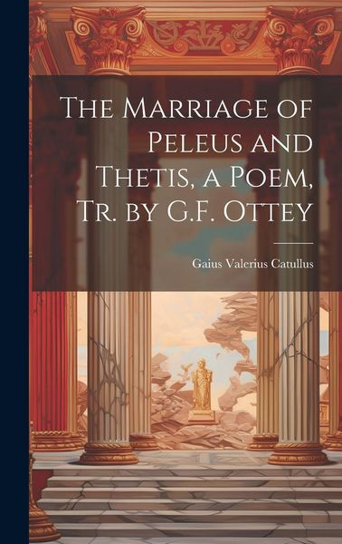 Produktbild: The Marriage of Peleus and Thetis, a Poem, Tr. by G.F. Ottey