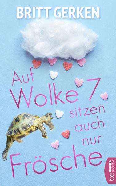 Auf Wolke Sieben sitzen auch nur Frösche, Taschenbuch von Britt Gerken, BeHeartbeat, 978-3-7413-0228-2