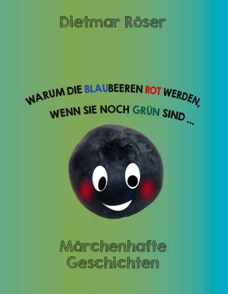 Produktbild: Warum die Blaubeeren rot werden, wenn sie noch gr&uuml;n sind . . .