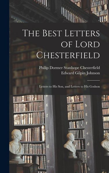 Produktbild: The Best Letters of Lord Chesterfield; Letters to his Son, and Letters to his Godson