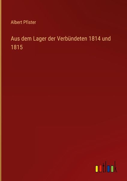 Produktbild: Aus dem Lager der Verb&uuml;ndeten 1814 und 1815