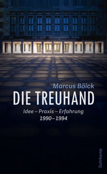 Die Treuhand, Taschenbuch von Marcus Böick, Suhrkamp, 978-3-518-47091-6