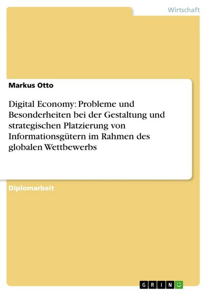 Produktbild: Digital Economy: Probleme und Besonderheiten bei der Gestaltung und strategischen Platzierung von Informationsg&uuml;tern im Rahmen des globalen Wettbewerb