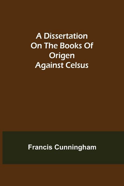 Produktbild: A Dissertation on the Books of Origen against Celsus