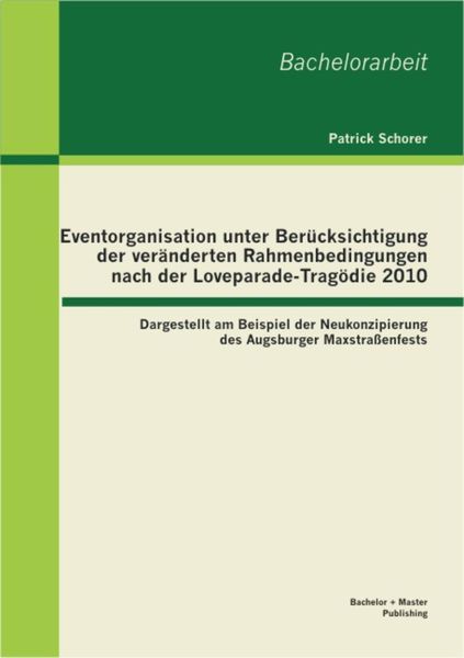 Produktbild: Eventorganisation unter Ber&uuml;cksichtigung der ver&auml;nderten Rahmenbedingungen nach der Loveparade-Trag&ouml;die 2010: Dargestellt am Beispiel der Neukonzipier