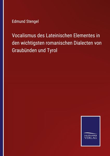 Vocalismus des Lateinischen Elementes in den wichtigsten romanischen Dialecten von Graubünden und Tyrol, Taschenbuch von Edmund Stengel, Outlook,