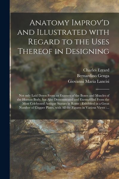 Produktbild: Anatomy Improv'd and Illustrated With Regard to the Uses Thereof in Designing: Not Only Laid Down From an Examen of the Bones and Muscles of the Human