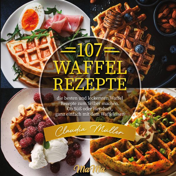 107 Waffel Rezepte, Taschenbuch von Claudia Müller, Lucid Page Media, 9783989355880