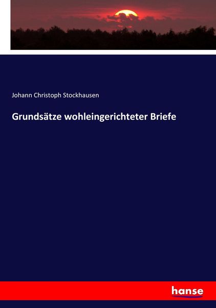 Grundsätze wohleingerichteter Briefe, Taschenbuch von Johann Christoph Stockhausen, Hansebooks, 9783743684768