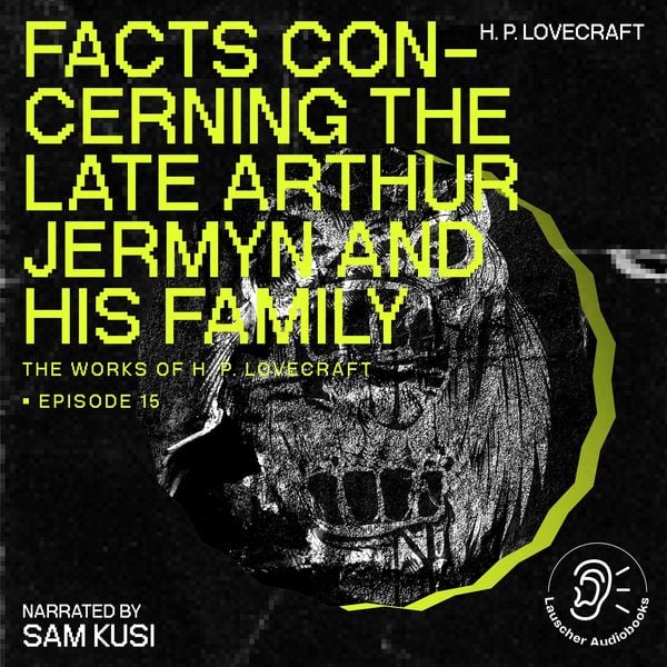 Facts Concerning the Late Arthur Jermyn and His Family (The Work of H. P. Lovecraft, Episode 15)