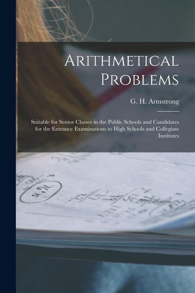 Produktbild: Arithmetical Problems [microform]: Suitable for Senior Classes in the Public Schools and Candidates for the Entrance Examinations to High Schools and