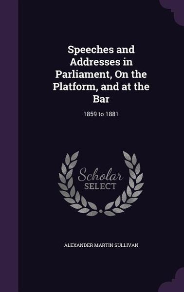 Produktbild: Speeches and Addresses in Parliament, On the Platform, and at the Bar