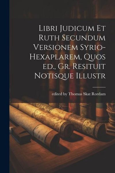Produktbild: Libri Judicum et Ruth Secundum Versionem Syrio-hexaplarem, Quos ed., Gr. Resituit Notisque Illustr
