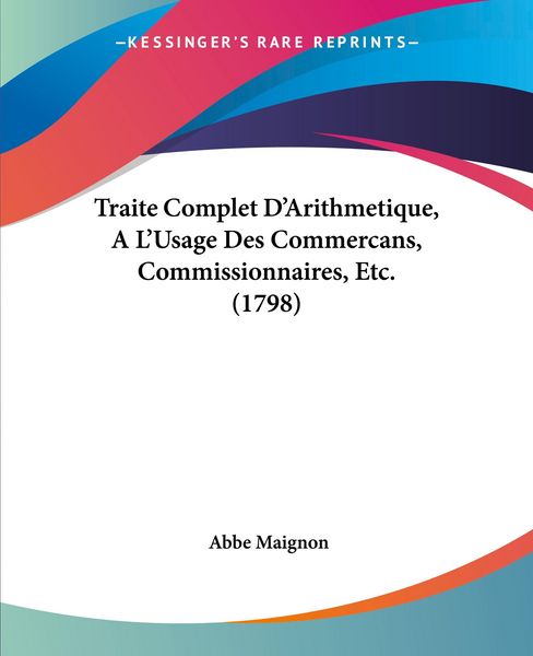 Produktbild: Traite Complet D'Arithmetique, A L'Usage Des Commercans, Commissionnaires, Etc. (1798)